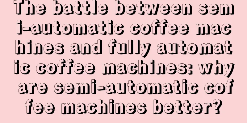 The battle between semi-automatic coffee machines and fully automatic coffee machines: why are semi-automatic coffee machines better?