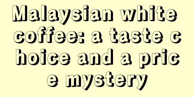 Malaysian white coffee: a taste choice and a price mystery