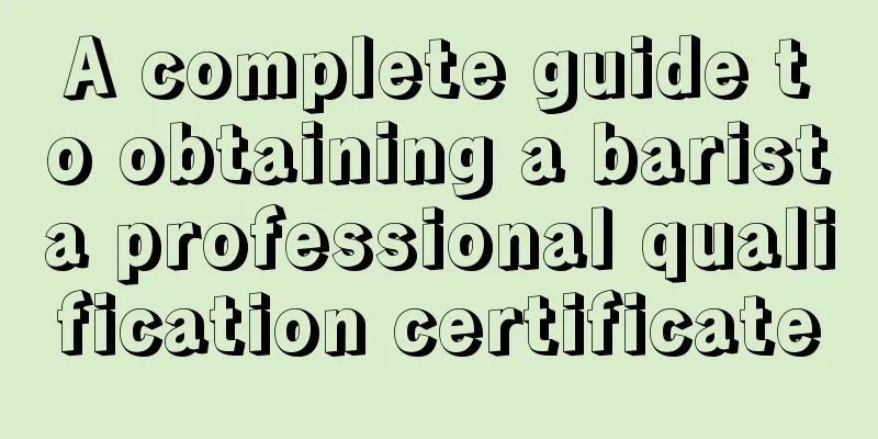 A complete guide to obtaining a barista professional qualification certificate