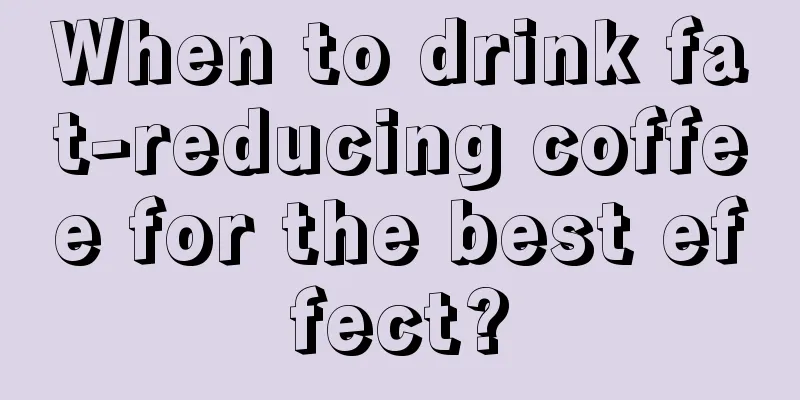 When to drink fat-reducing coffee for the best effect?