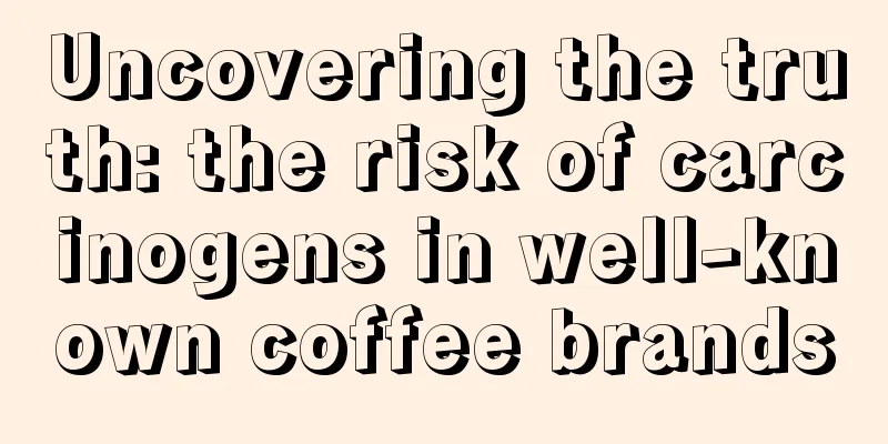 Uncovering the truth: the risk of carcinogens in well-known coffee brands