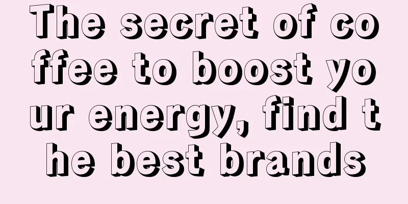 The secret of coffee to boost your energy, find the best brands