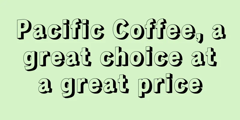 Pacific Coffee, a great choice at a great price