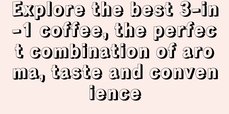 Explore the best 3-in-1 coffee, the perfect combination of aroma, taste and convenience