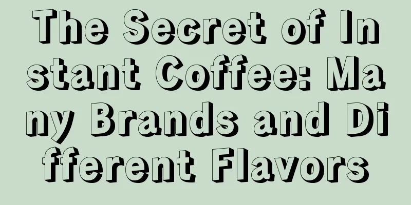 The Secret of Instant Coffee: Many Brands and Different Flavors