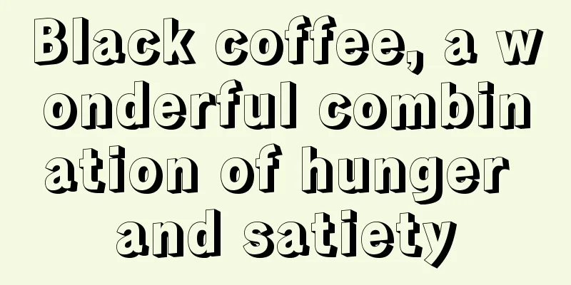 Black coffee, a wonderful combination of hunger and satiety