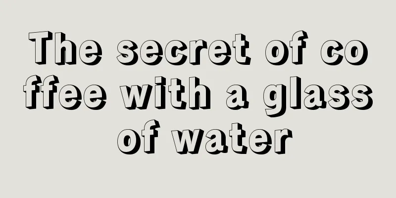 The secret of coffee with a glass of water