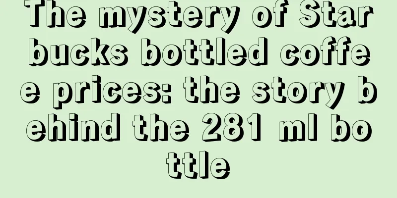 The mystery of Starbucks bottled coffee prices: the story behind the 281 ml bottle