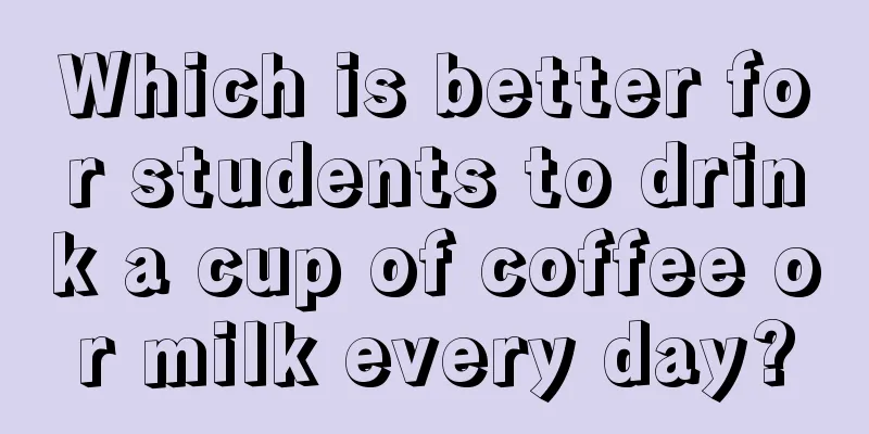 Which is better for students to drink a cup of coffee or milk every day?