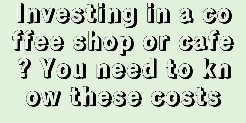 Investing in a coffee shop or cafe? You need to know these costs