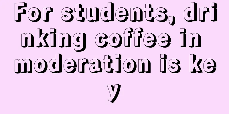 For students, drinking coffee in moderation is key