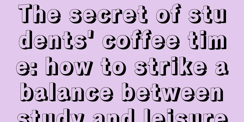 The secret of students' coffee time: how to strike a balance between study and leisure