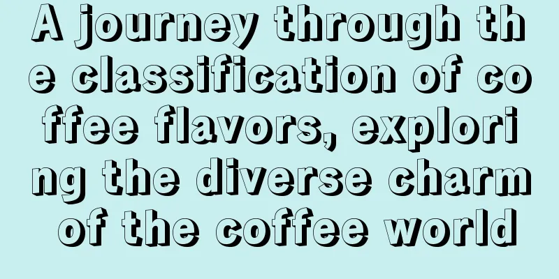 A journey through the classification of coffee flavors, exploring the diverse charm of the coffee world