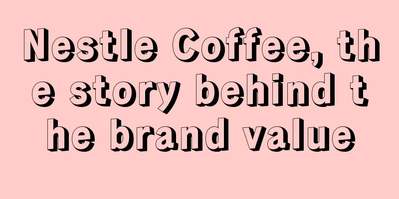 Nestle Coffee, the story behind the brand value