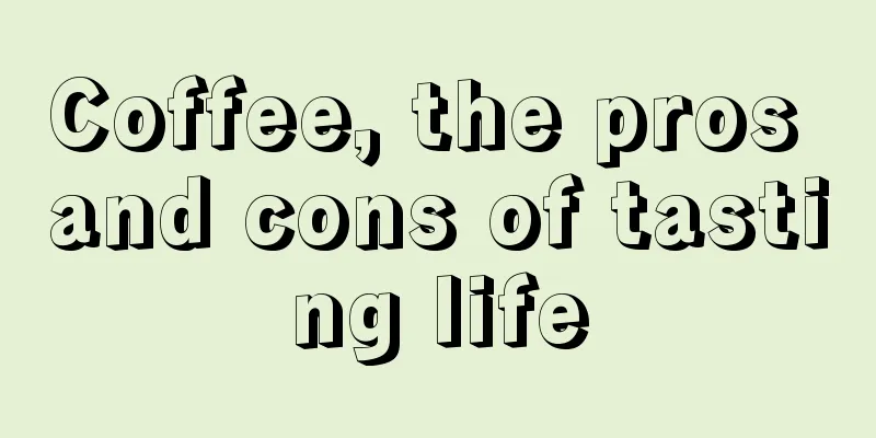 Coffee, the pros and cons of tasting life