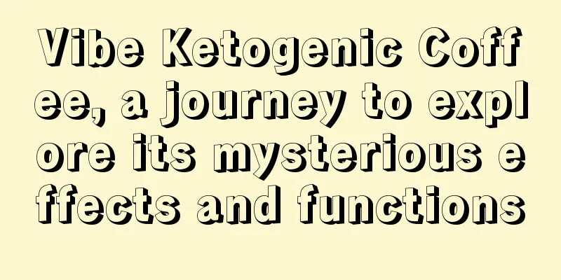 Vibe Ketogenic Coffee, a journey to explore its mysterious effects and functions