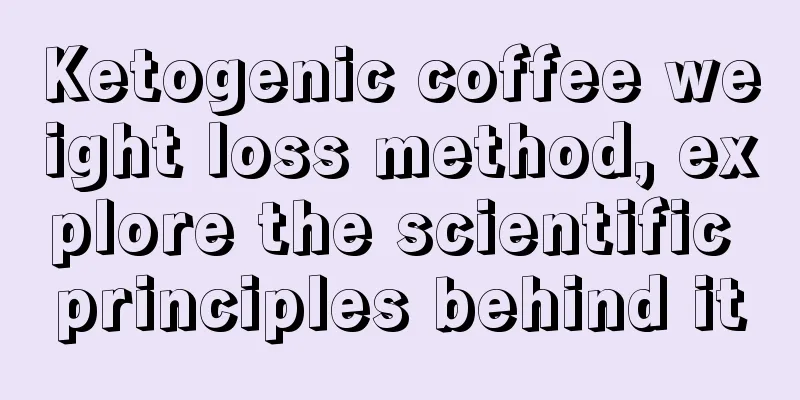 Ketogenic coffee weight loss method, explore the scientific principles behind it