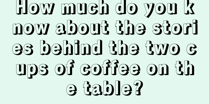 How much do you know about the stories behind the two cups of coffee on the table?