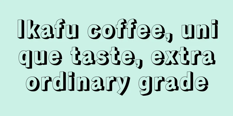 Ikafu coffee, unique taste, extraordinary grade