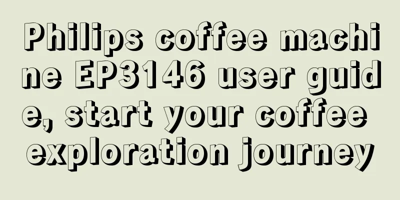 Philips coffee machine EP3146 user guide, start your coffee exploration journey