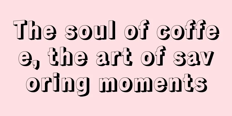 The soul of coffee, the art of savoring moments