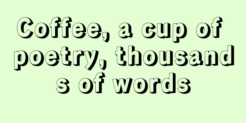 Coffee, a cup of poetry, thousands of words