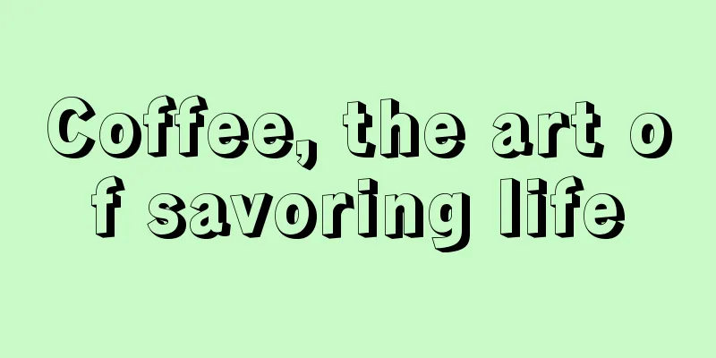 Coffee, the art of savoring life