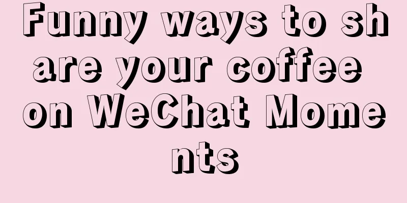 Funny ways to share your coffee on WeChat Moments