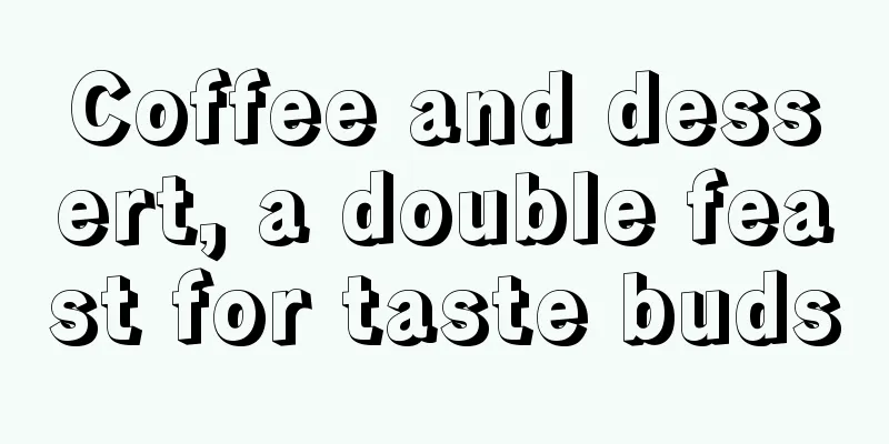 Coffee and dessert, a double feast for taste buds