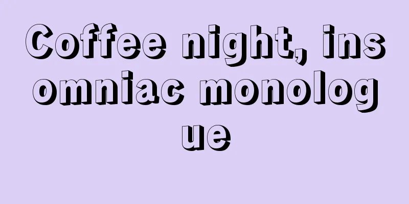 Coffee night, insomniac monologue