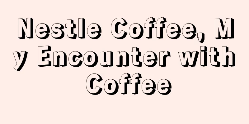 Nestle Coffee, My Encounter with Coffee