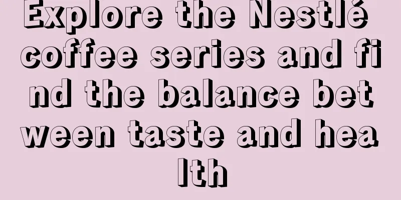 Explore the Nestlé coffee series and find the balance between taste and health