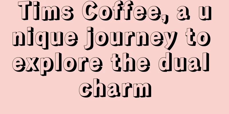 Tims Coffee, a unique journey to explore the dual charm