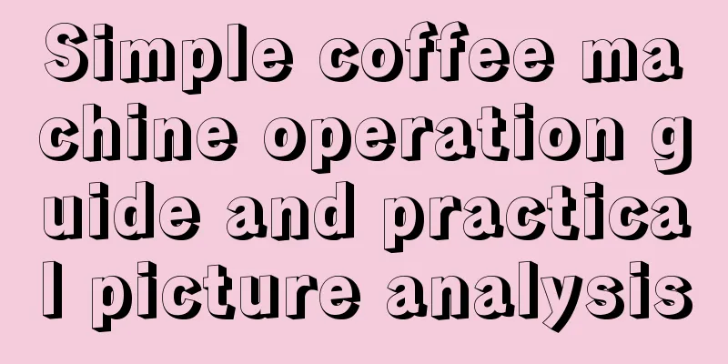 Simple coffee machine operation guide and practical picture analysis