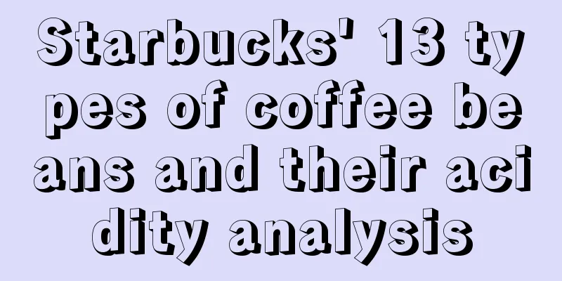 Starbucks' 13 types of coffee beans and their acidity analysis