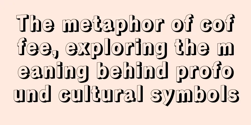 The metaphor of coffee, exploring the meaning behind profound cultural symbols