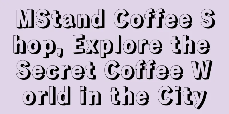 MStand Coffee Shop, Explore the Secret Coffee World in the City