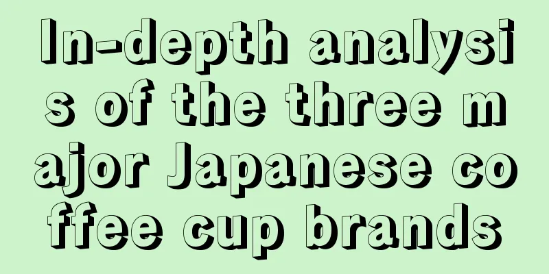 In-depth analysis of the three major Japanese coffee cup brands