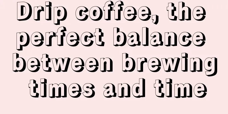 Drip coffee, the perfect balance between brewing times and time