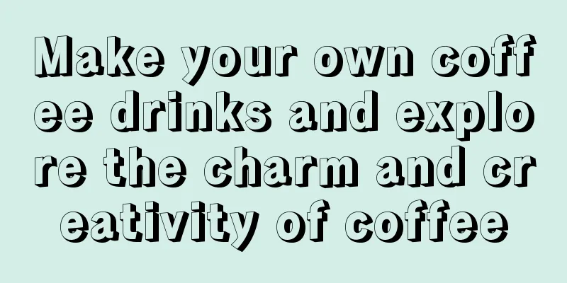 Make your own coffee drinks and explore the charm and creativity of coffee