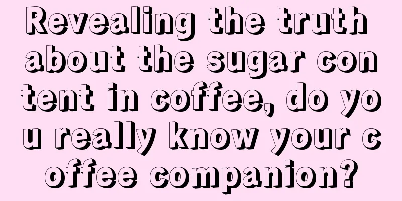 Revealing the truth about the sugar content in coffee, do you really know your coffee companion?