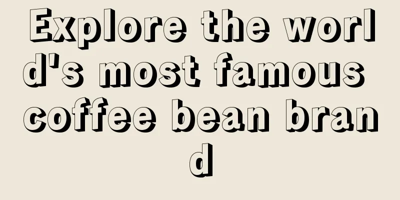 Explore the world's most famous coffee bean brand