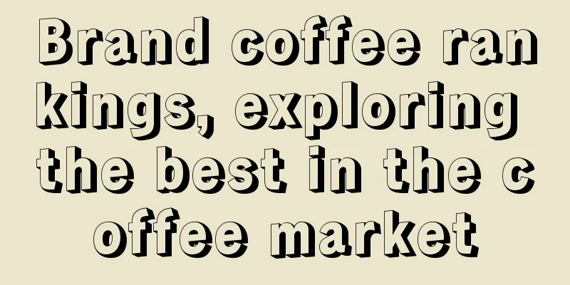 Brand coffee rankings, exploring the best in the coffee market