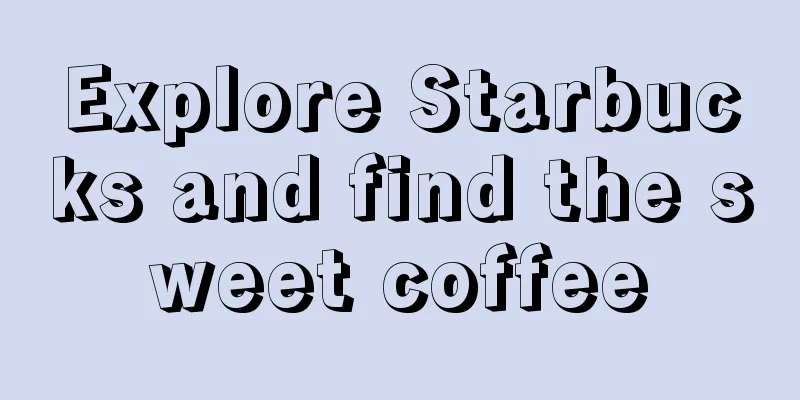 Explore Starbucks and find the sweet coffee