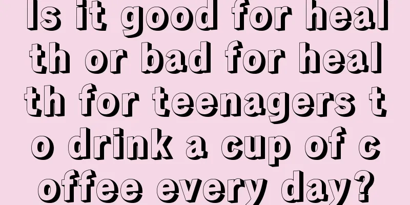 Is it good for health or bad for health for teenagers to drink a cup of coffee every day?