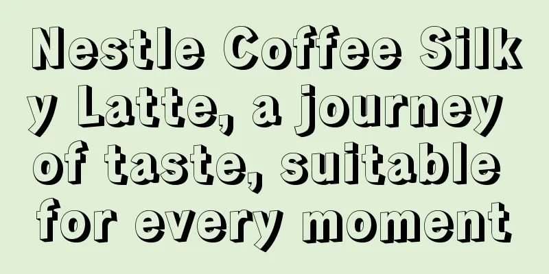 Nestle Coffee Silky Latte, a journey of taste, suitable for every moment