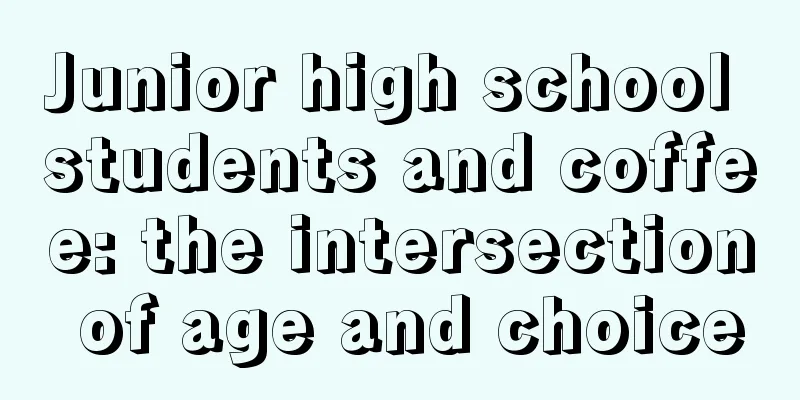 Junior high school students and coffee: the intersection of age and choice