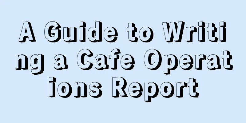 A Guide to Writing a Cafe Operations Report