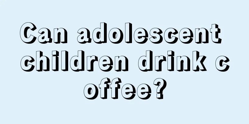 Can adolescent children drink coffee?