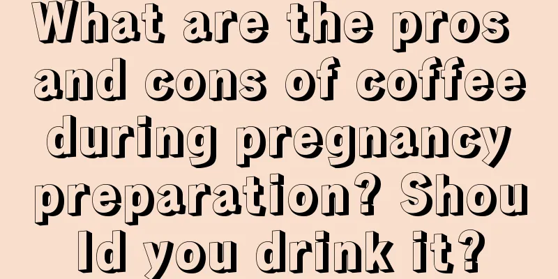 What are the pros and cons of coffee during pregnancy preparation? Should you drink it?